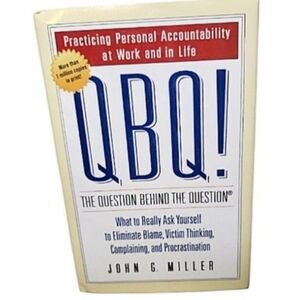 The QBQ! Question behind the question Hardback book - John G. Miller